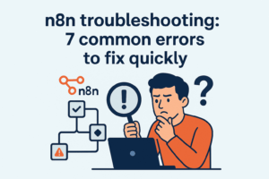 n8n troubleshooting: 7 common errors to fix quickly