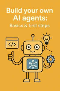 Build your own AI agents: Basics & first steps