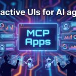 MCP Apps: Interactive UIs for AI agents MCP Apps: Interactive UIs for AI agents